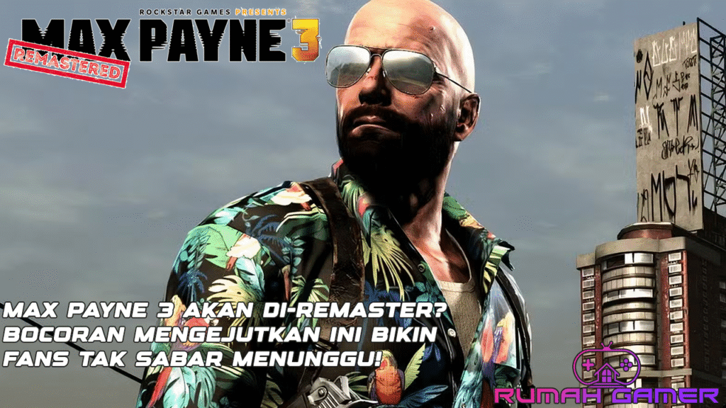 Max Payne 3 Akan Di-remaster Bocoran Mengejutkan Ini Bikin Fans Tak Sabar Menunggu