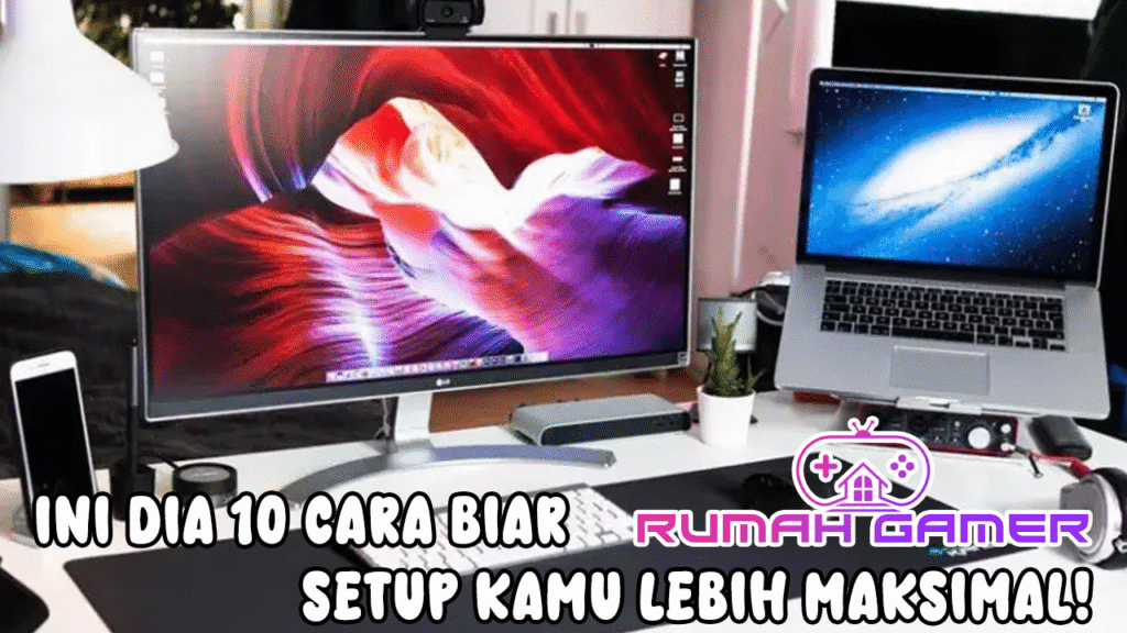 Punya PC Spek Sultan Tapi Masih Nggak Nyaman Ini Dia 10 Cara Biar Setup Kamu Lebih Maksimal