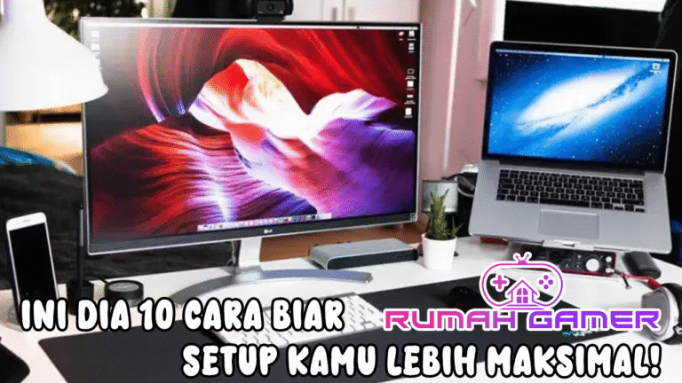 Punya PC Spek Sultan Tapi Masih Nggak Nyaman Ini Dia 10 Cara Biar Setup Kamu Lebih Maksimal
