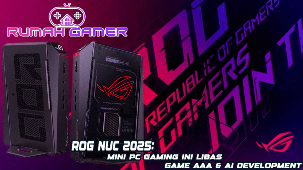 ROG NUC 2025 Resmi Meluncur Mini PC Gaming Sekecil Ini Bisa Libas Game AAA & AI Development