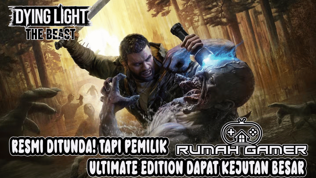 Dying Light The Beast Resmi Ditunda Tapi Pemilik Ultimate Edition Dapat Kejutan Besar