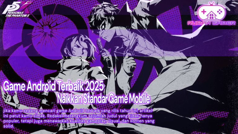Bukan Main! Deretan Game Android Terbaik 2025 Ini Naikkan Standar Game Mobile